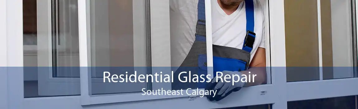 Residential Glass Repair Southeast Calgary